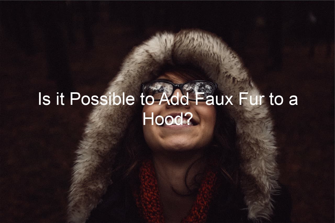 Is it Possible to Add Faux Fur to a Hood?